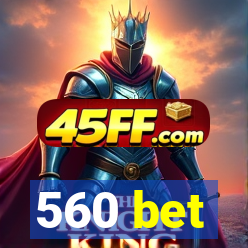 560 bet